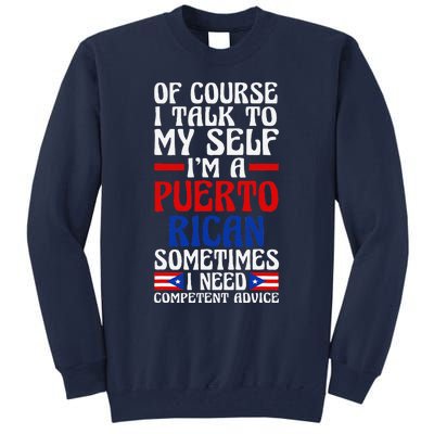 Of Course I Talk To Myself IM A Puerto Rican Puerto Rico Tall Sweatshirt