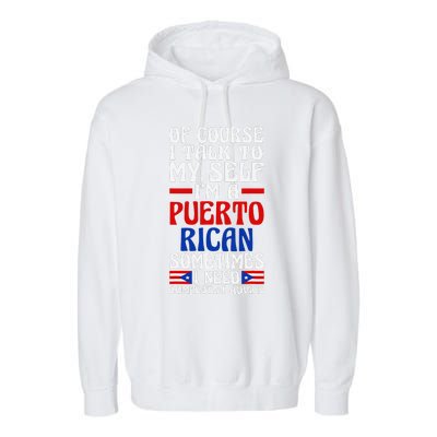 Of Course I Talk To Myself IM A Puerto Rican Puerto Rico Garment-Dyed Fleece Hoodie