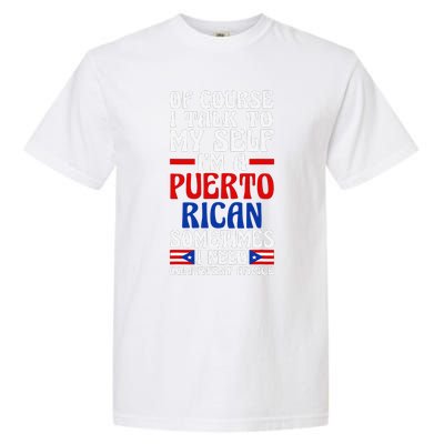 Of Course I Talk To Myself IM A Puerto Rican Puerto Rico Garment-Dyed Heavyweight T-Shirt