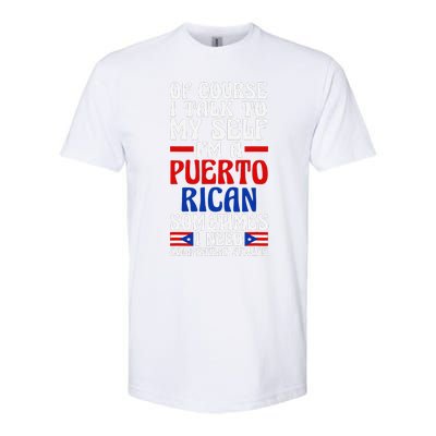 Of Course I Talk To Myself IM A Puerto Rican Puerto Rico Softstyle CVC T-Shirt