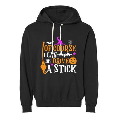 Of Course I Can Drive A Stick Funny Witch Halloween Garment-Dyed Fleece Hoodie