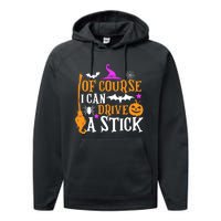 Of Course I Can Drive A Stick Funny Witch Halloween Performance Fleece Hoodie