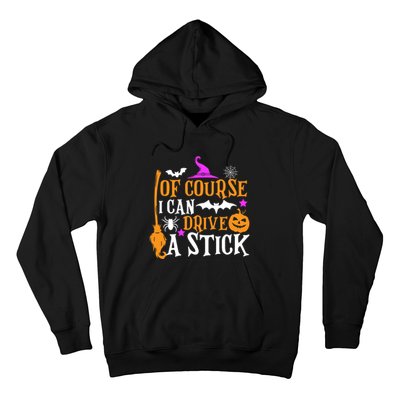 Of Course I Can Drive A Stick Funny Witch Halloween Hoodie