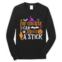 Of Course I Can Drive A Stick Funny Witch Halloween Long Sleeve Shirt