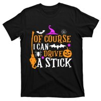 Of Course I Can Drive A Stick Funny Witch Halloween T-Shirt