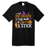 Of Course I Can Drive A Stick Funny Witch Halloween Tall T-Shirt