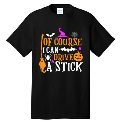 Of Course I Can Drive A Stick Funny Witch Halloween Tall T-Shirt