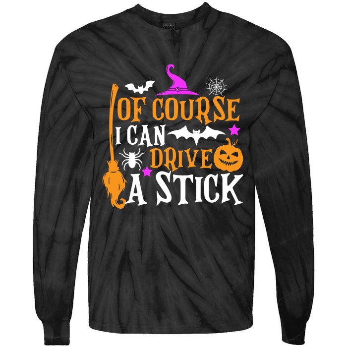 Of Course I Can Drive A Stick Funny Witch Halloween Tie-Dye Long Sleeve Shirt