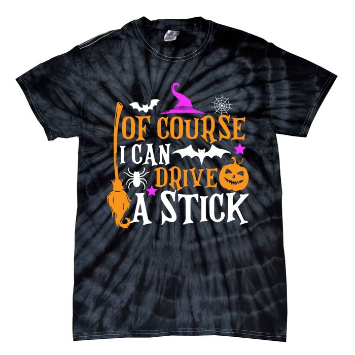 Of Course I Can Drive A Stick Funny Witch Halloween Tie-Dye T-Shirt