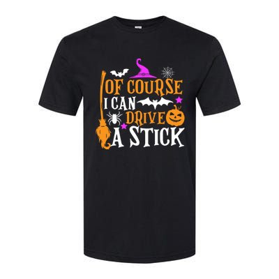 Of Course I Can Drive A Stick Funny Witch Halloween Softstyle CVC T-Shirt