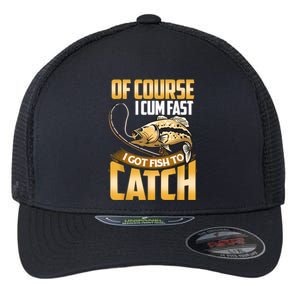 Of Course I Come Fast I Got Fish To Catch Fishing Gifts Flexfit Unipanel Trucker Cap