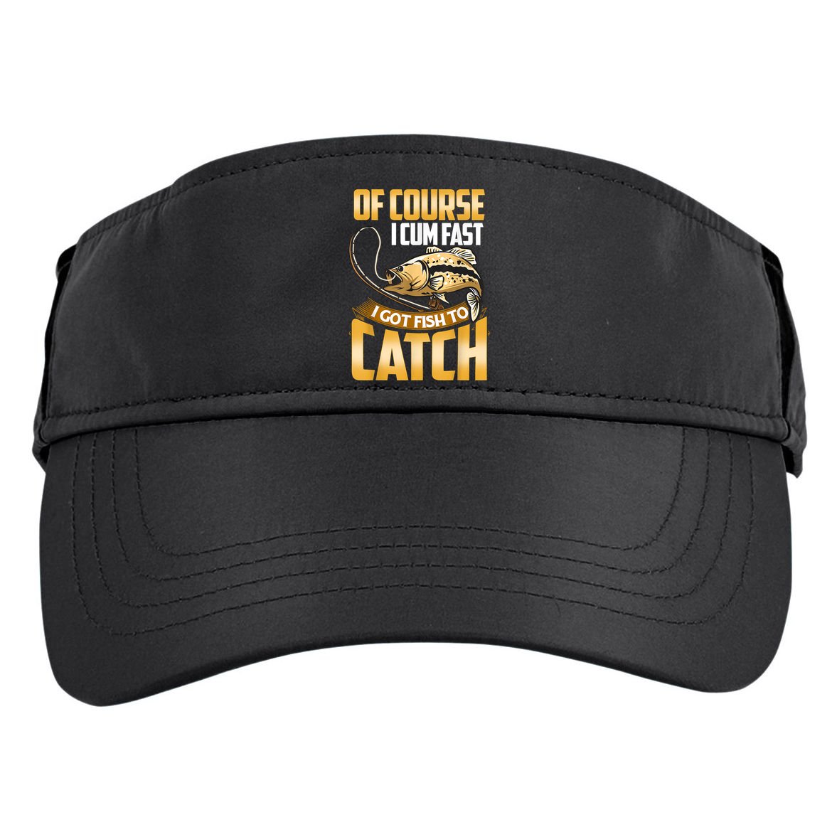 Of Course I Come Fast I Got Fish To Catch Fishing Gifts Adult Drive Performance Visor