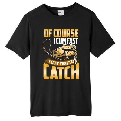 Of Course I Come Fast I Got Fish To Catch Fishing Gifts Tall Fusion ChromaSoft Performance T-Shirt