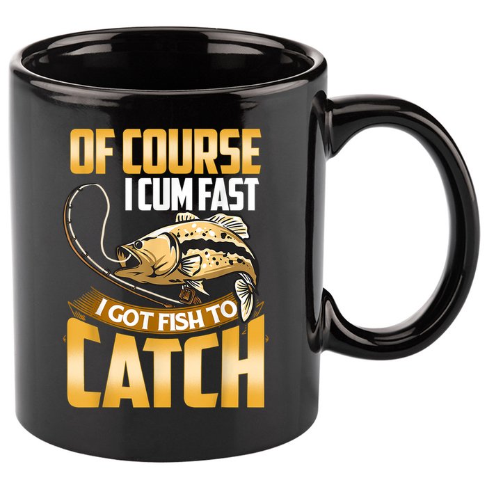 Of Course I Come Fast I Got Fish To Catch Fishing Gifts 11oz C Handle Ceramic Mug