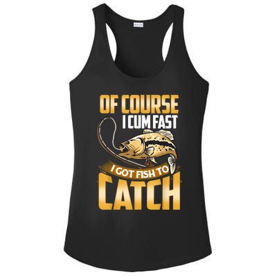 Of Course I Come Fast I Got Fish To Catch Fishing Gifts Ladies PosiCharge Competitor Racerback Tank