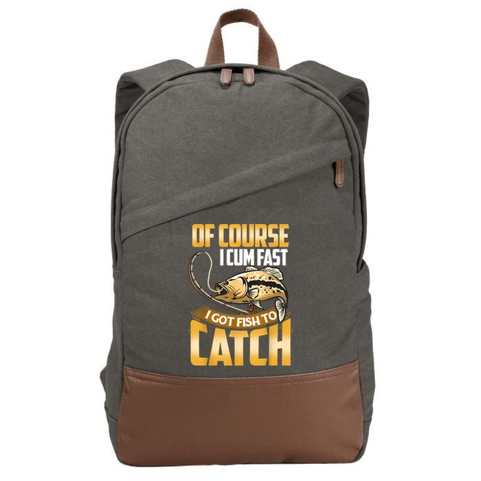 Of Course I Come Fast I Got Fish To Catch Fishing Gifts Cotton Canvas Backpack