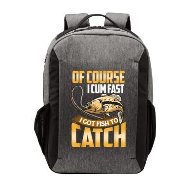 Of Course I Come Fast I Got Fish To Catch Fishing Gifts Vector Backpack