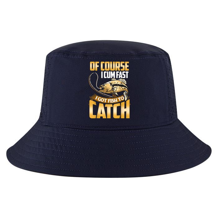 Of Course I Come Fast I Got Fish To Catch Fishing Gifts Cool Comfort Performance Bucket Hat