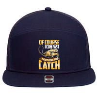 Of Course I Come Fast I Got Fish To Catch Fishing Gifts 7 Panel Mesh Trucker Snapback Hat