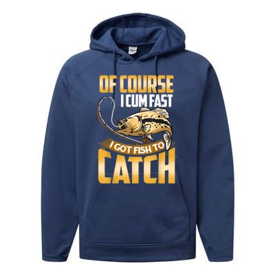 Of Course I Come Fast I Got Fish To Catch Fishing Gifts Performance Fleece Hoodie