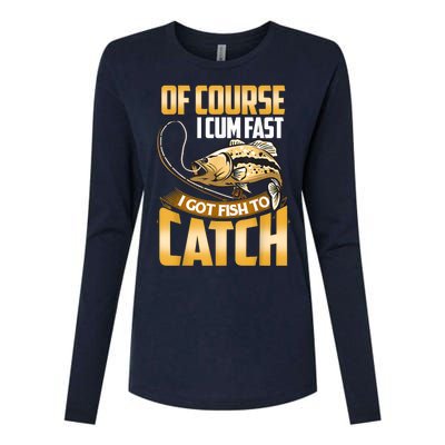 Of Course I Come Fast I Got Fish To Catch Fishing Gifts Womens Cotton Relaxed Long Sleeve T-Shirt