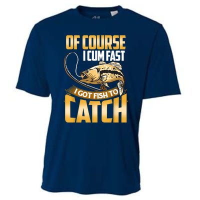 Of Course I Come Fast I Got Fish To Catch Fishing Gifts Cooling Performance Crew T-Shirt