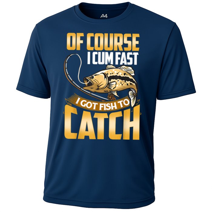 Of Course I Come Fast I Got Fish To Catch Fishing Gifts Cooling Performance Crew T-Shirt