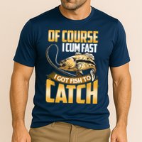 Of Course I Come Fast I Got Fish To Catch Fishing Gifts Cooling Performance Crew T-Shirt
