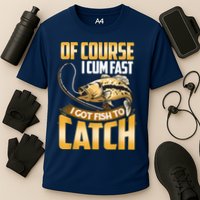 Of Course I Come Fast I Got Fish To Catch Fishing Gifts Cooling Performance Crew T-Shirt