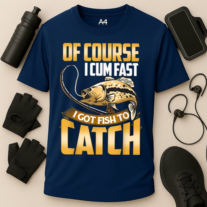Of Course I Come Fast I Got Fish To Catch Fishing Gifts Cooling Performance Crew T-Shirt