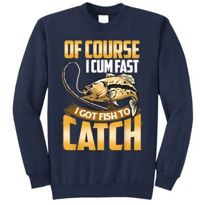 Of Course I Come Fast I Got Fish To Catch Fishing Gifts Sweatshirt