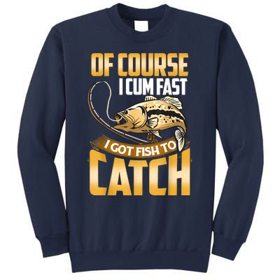 Of Course I Come Fast I Got Fish To Catch Fishing Gifts Sweatshirt