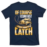 Of Course I Come Fast I Got Fish To Catch Fishing Gifts T-Shirt