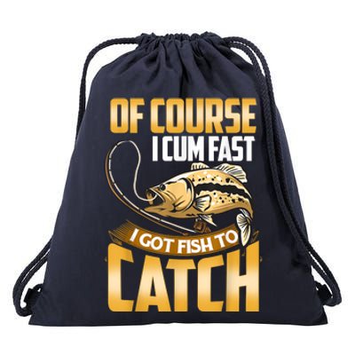 Of Course I Come Fast I Got Fish To Catch Fishing Gifts Drawstring Bag