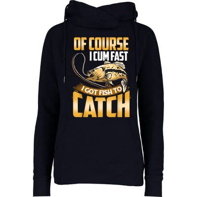 Of Course I Come Fast I Got Fish To Catch Fishing Gifts Womens Funnel Neck Pullover Hood