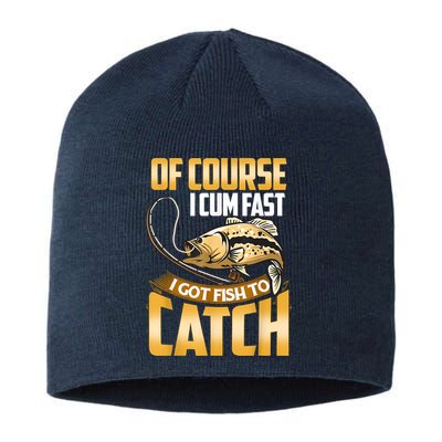 Of Course I Come Fast I Got Fish To Catch Fishing Gifts Sustainable Beanie