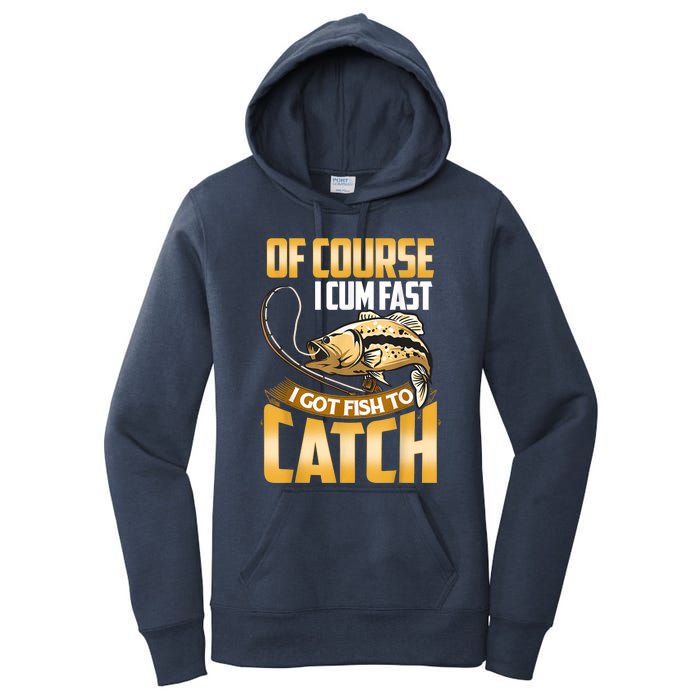 Of Course I Come Fast I Got Fish To Catch Fishing Gifts Women's Pullover Hoodie