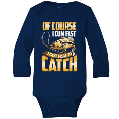 Of Course I Come Fast I Got Fish To Catch Fishing Gifts Baby Long Sleeve Bodysuit