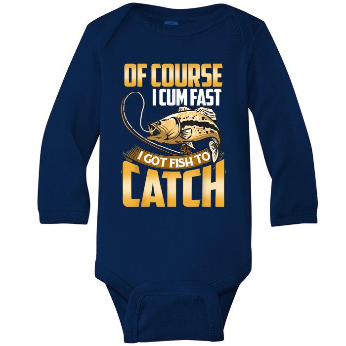 Of Course I Come Fast I Got Fish To Catch Fishing Gifts Baby Long Sleeve Bodysuit