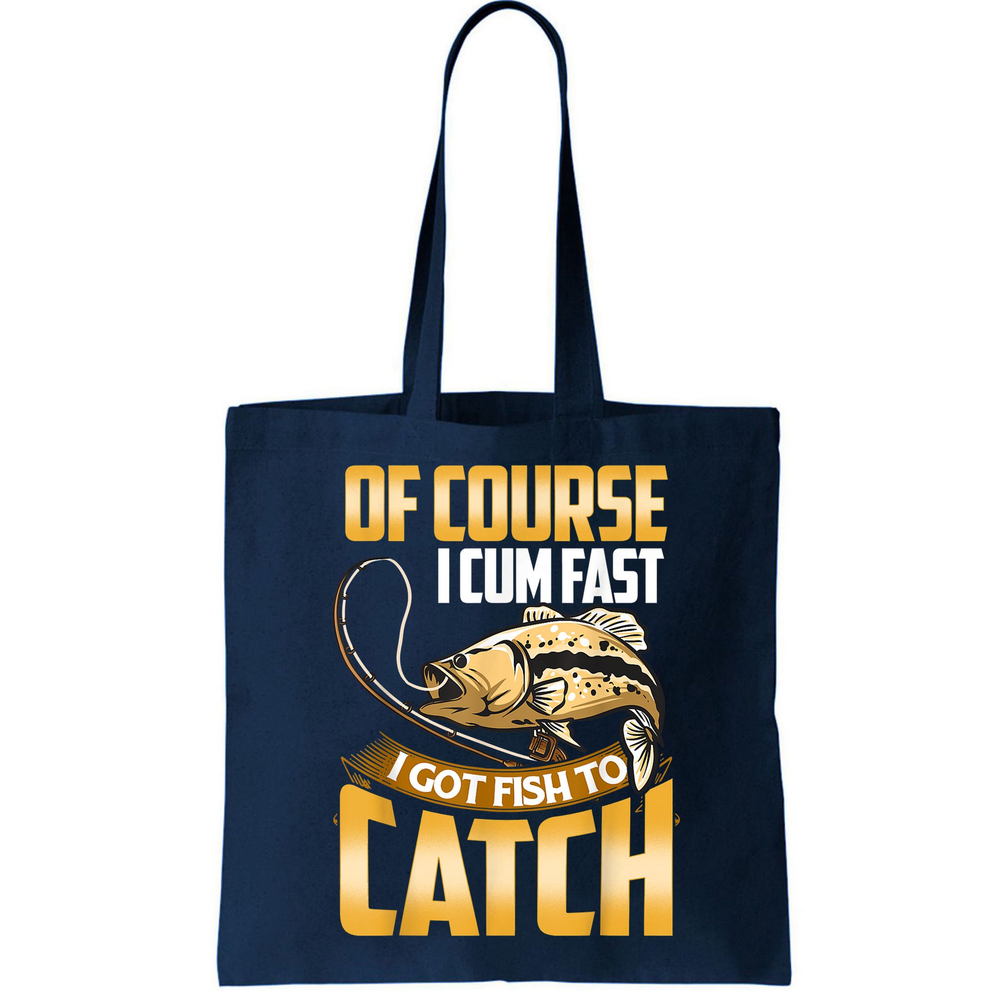 Of Course I Come Fast I Got Fish To Catch Fishing Gifts Bag