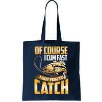 Of Course I Come Fast I Got Fish To Catch Fishing Gifts Tote Bag