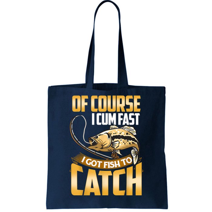 Of Course I Come Fast I Got Fish To Catch Fishing Gifts Tote Bag