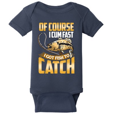 Of Course I Come Fast I Got Fish To Catch Fishing Gifts Baby Bodysuit