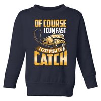 Of Course I Come Fast I Got Fish To Catch Fishing Gifts Toddler Sweatshirt