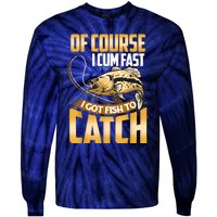 Of Course I Come Fast I Got Fish To Catch Fishing Gifts Tie-Dye Long Sleeve Shirt