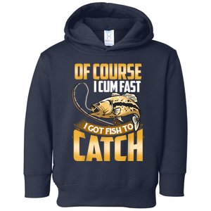 Of Course I Come Fast I Got Fish To Catch Fishing Gifts Toddler Hoodie