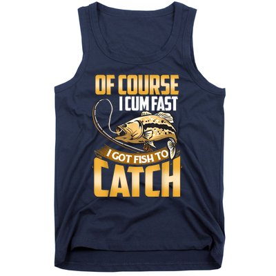 Of Course I Come Fast I Got Fish To Catch Fishing Gifts Tank Top