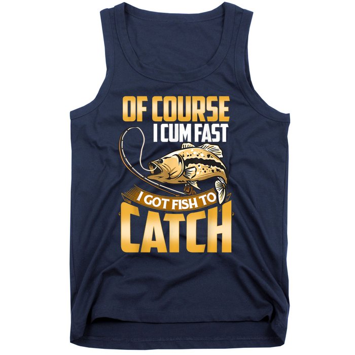 Of Course I Come Fast I Got Fish To Catch Fishing Gifts Tank Top