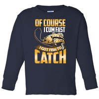 Of Course I Come Fast I Got Fish To Catch Fishing Gifts Toddler Long Sleeve Shirt