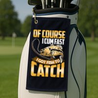 Of Course I Come Fast I Got Fish To Catch Fishing Gifts Golf Towel
